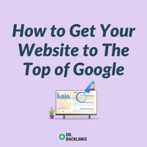How to Get Your Website to The Top of Google